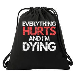 Funny Everything Hurts Im Dying Fitness Workout Gym Drawstring Bag