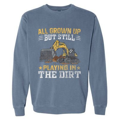 Funny Excavator Heavy Equipment Operator Playing In The Dirt Garment-Dyed Sweatshirt