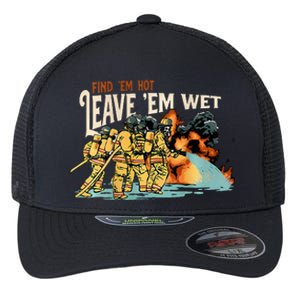 Find Em Hot Leave Em Wet Flexfit Unipanel Trucker Cap