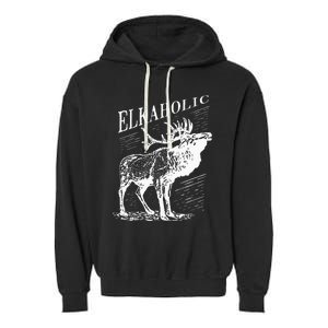 Funny Elk Hunting Elkaholic For Hunters Garment-Dyed Fleece Hoodie