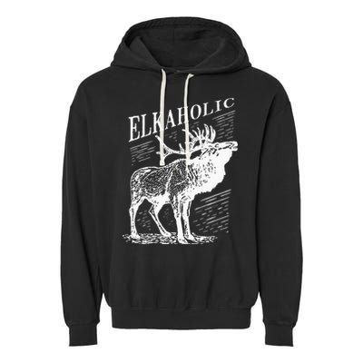 Funny Elk Hunting Elkaholic For Hunters Garment-Dyed Fleece Hoodie