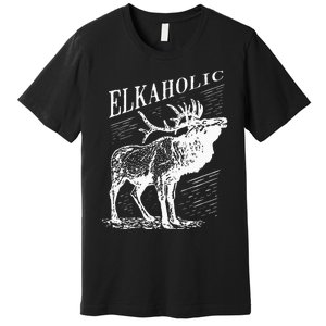 Funny Elk Hunting Elkaholic For Hunters Premium T-Shirt