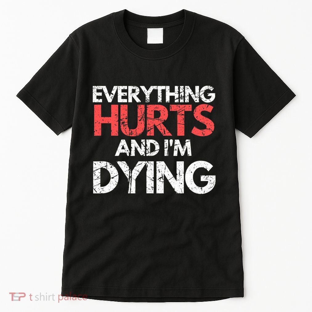Funny Everything Hurts IM Dying Fitness Workout Gym Women Tall T-Shirt