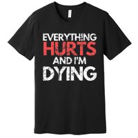 Funny Everything Hurts IM Dying Fitness Workout Gym Women Premium T-Shirt