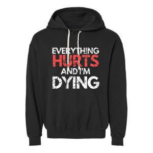 Funny Everything Hurts I'm Dying Fitness Workout Gym Garment-Dyed Fleece Hoodie