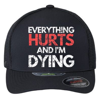 Funny Everything Hurts I'm Dying Fitness Workout Gym Flexfit Unipanel Trucker Cap