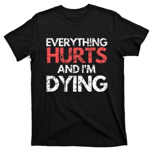 Funny Everything Hurts I'm Dying Fitness Workout Gym T-Shirt