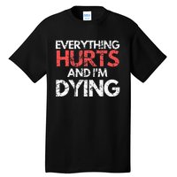 Funny Everything Hurts I'm Dying Fitness Workout Gym Tall T-Shirt