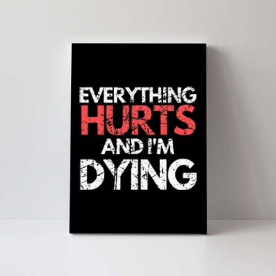 Funny Everything Hurts I'm Dying Fitness Workout Gym Canvas