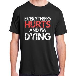 Funny Everything Hurts I'm Dying Fitness Workout Gym Adult ChromaSoft Performance T-Shirt