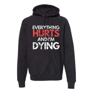 Funny Everything Hurts I'm Dying Fitness Workout Gym Premium Hoodie