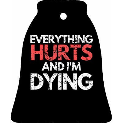 Funny Everything Hurts I'm Dying Fitness Workout Gym Ceramic Bell Ornament