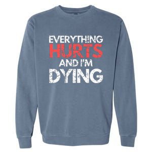 Funny Everything Hurts I'm Dying Fitness Workout Gym Garment-Dyed Sweatshirt