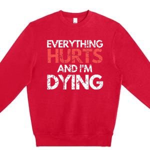 Funny Everything Hurts I'm Dying Fitness Workout Gym Premium Crewneck Sweatshirt