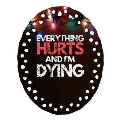 Funny Everything Hurts I'm Dying Fitness Workout Gym Ceramic Oval Ornament