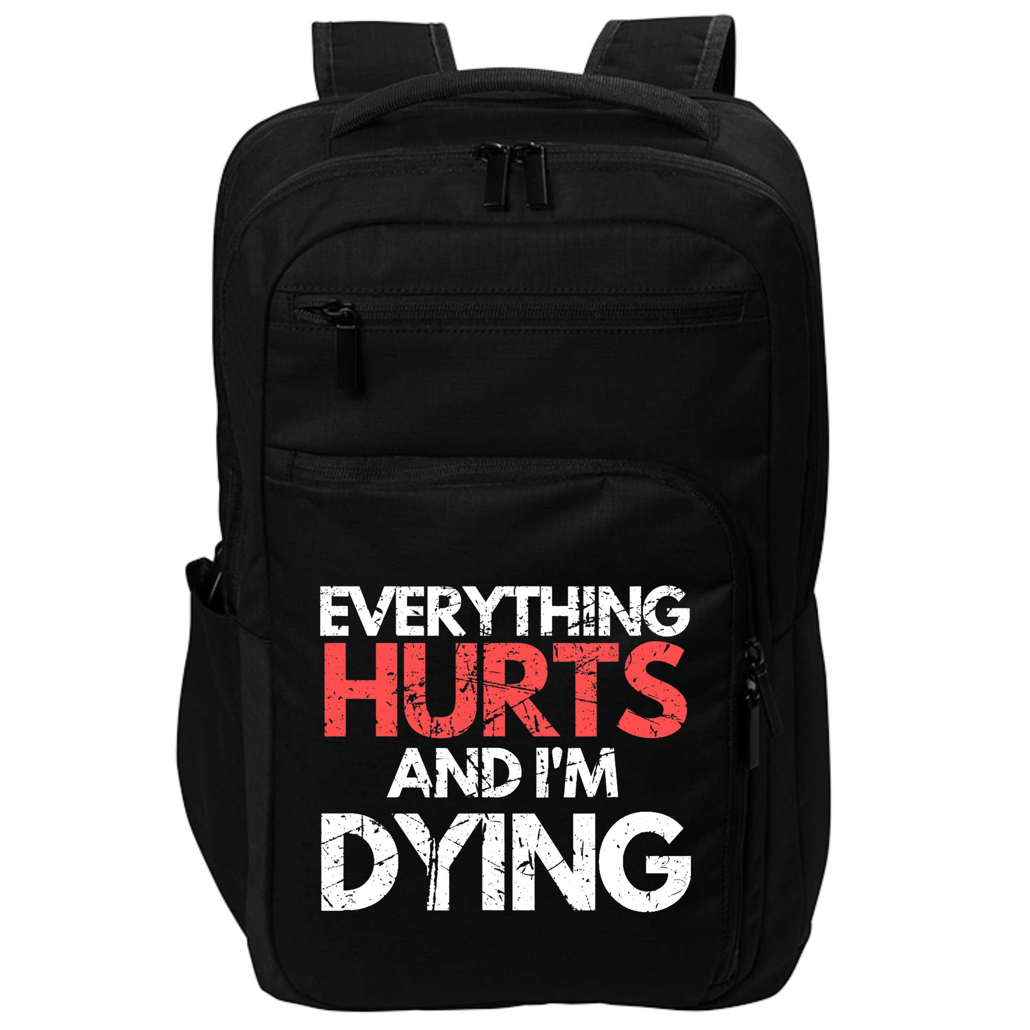 Funny Everything Hurts I'm Dying Fitness Workout Gym Wo Impact Tech Backpack