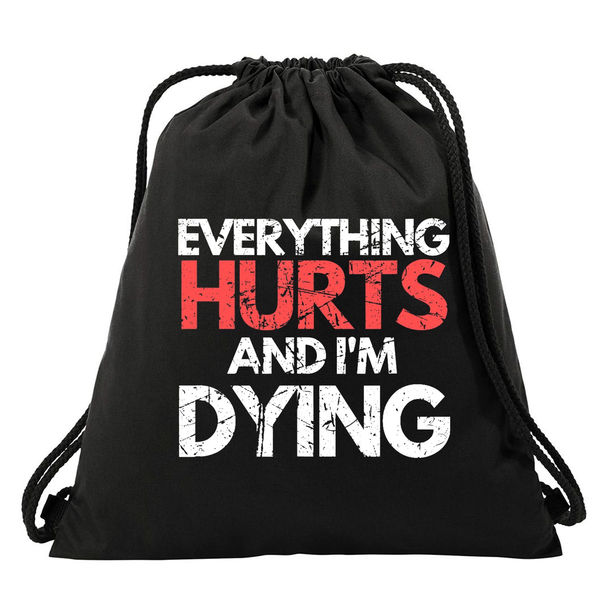 Funny Everything Hurts I'm Dying Fitness Workout Gym Wo Drawstring Bag
