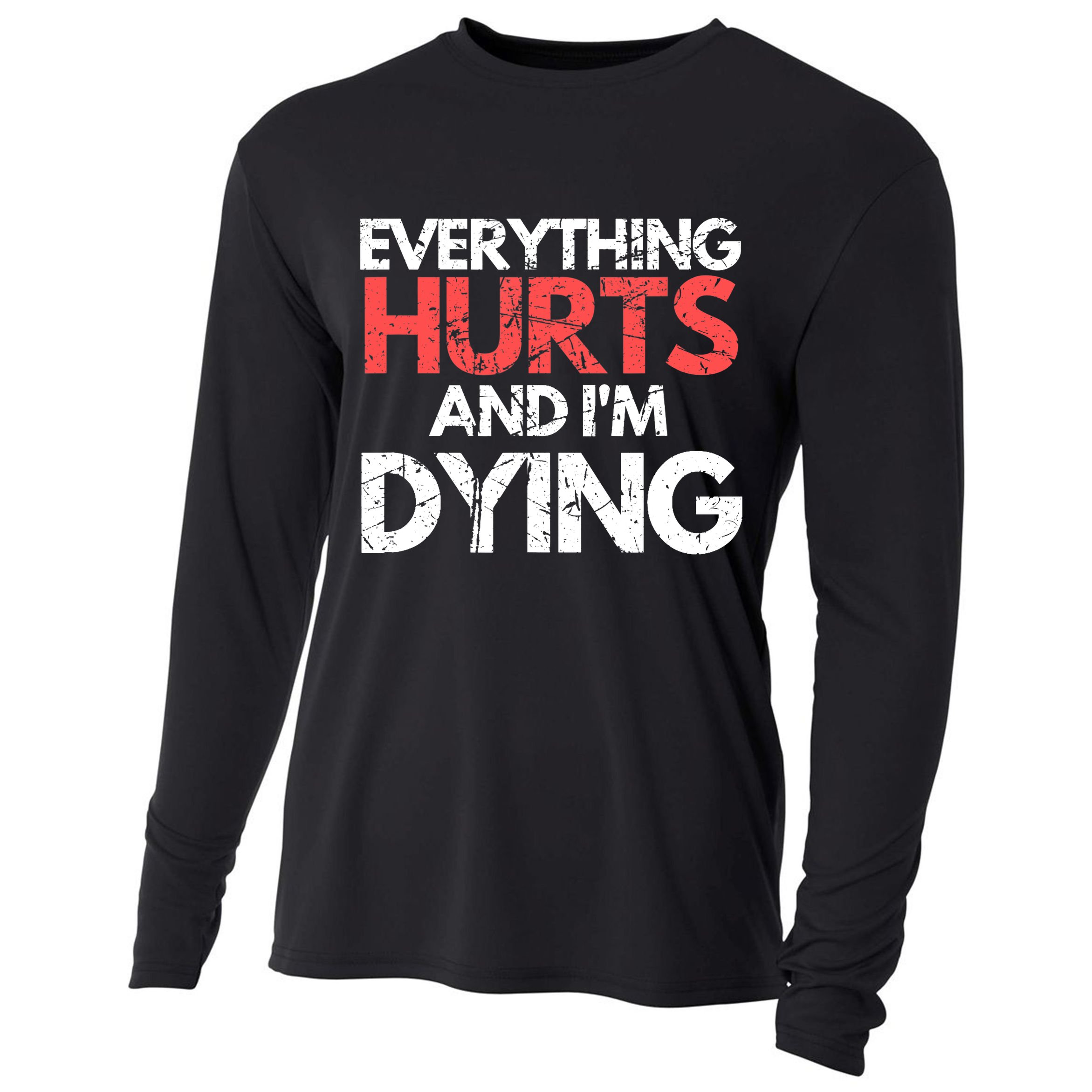 Funny Everything Hurts I'm Dying Fitness Workout Gym Wo Cooling Performance Long Sleeve Crew