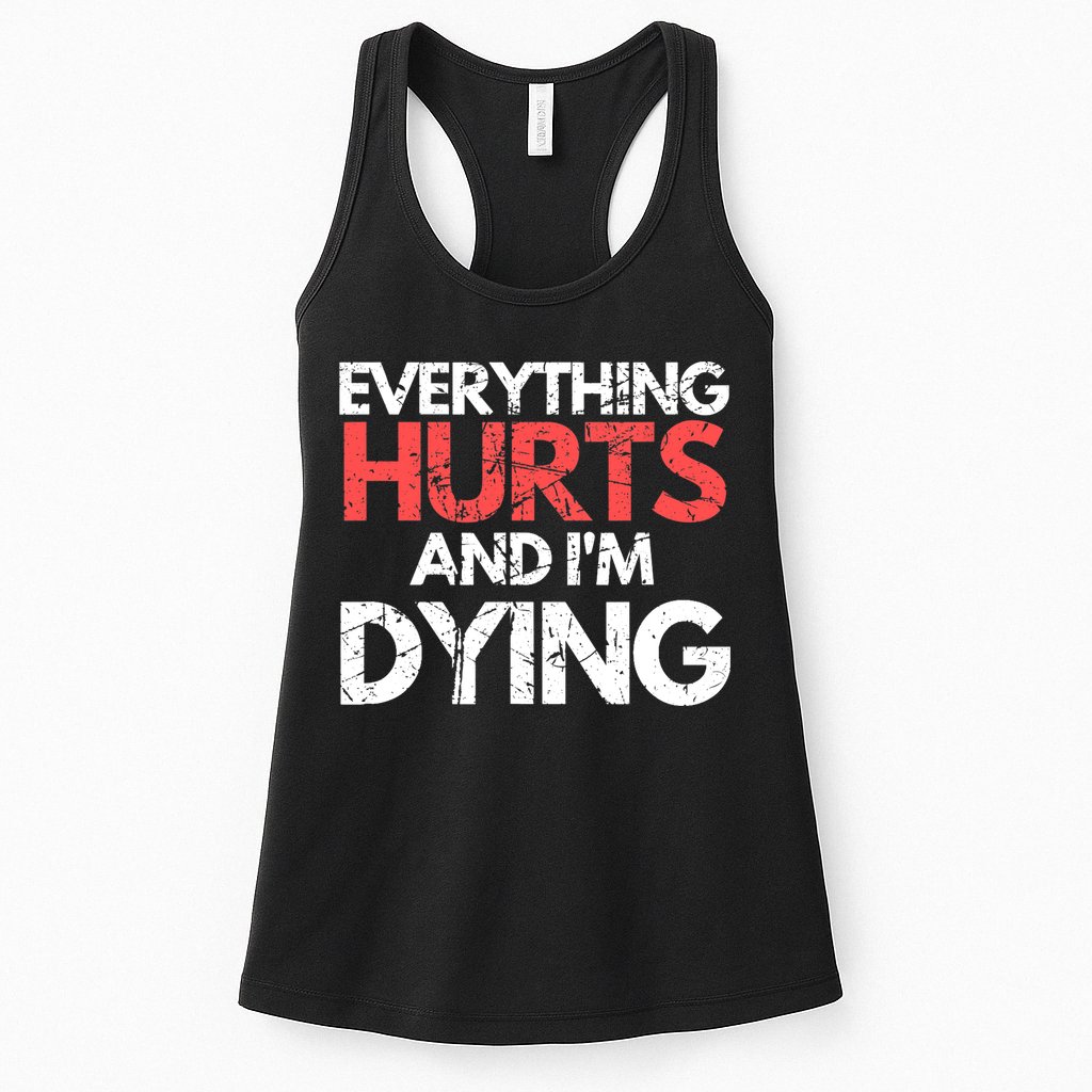 Funny Everything Hurts I'm Dying Fitness Workout Gym Wo Womens Tank Top