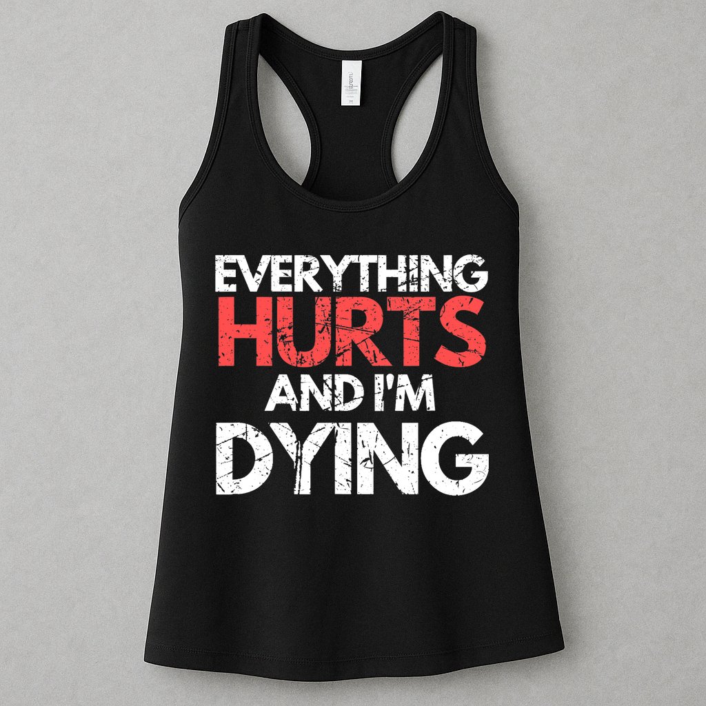 Funny Everything Hurts I'm Dying Fitness Workout Gym Wo Womens Tank Top