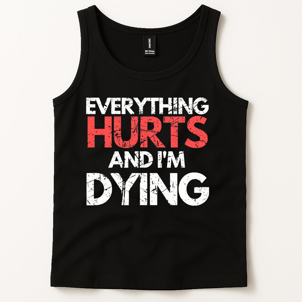 Funny Everything Hurts I'm Dying Fitness Workout Gym Wo Tank Top