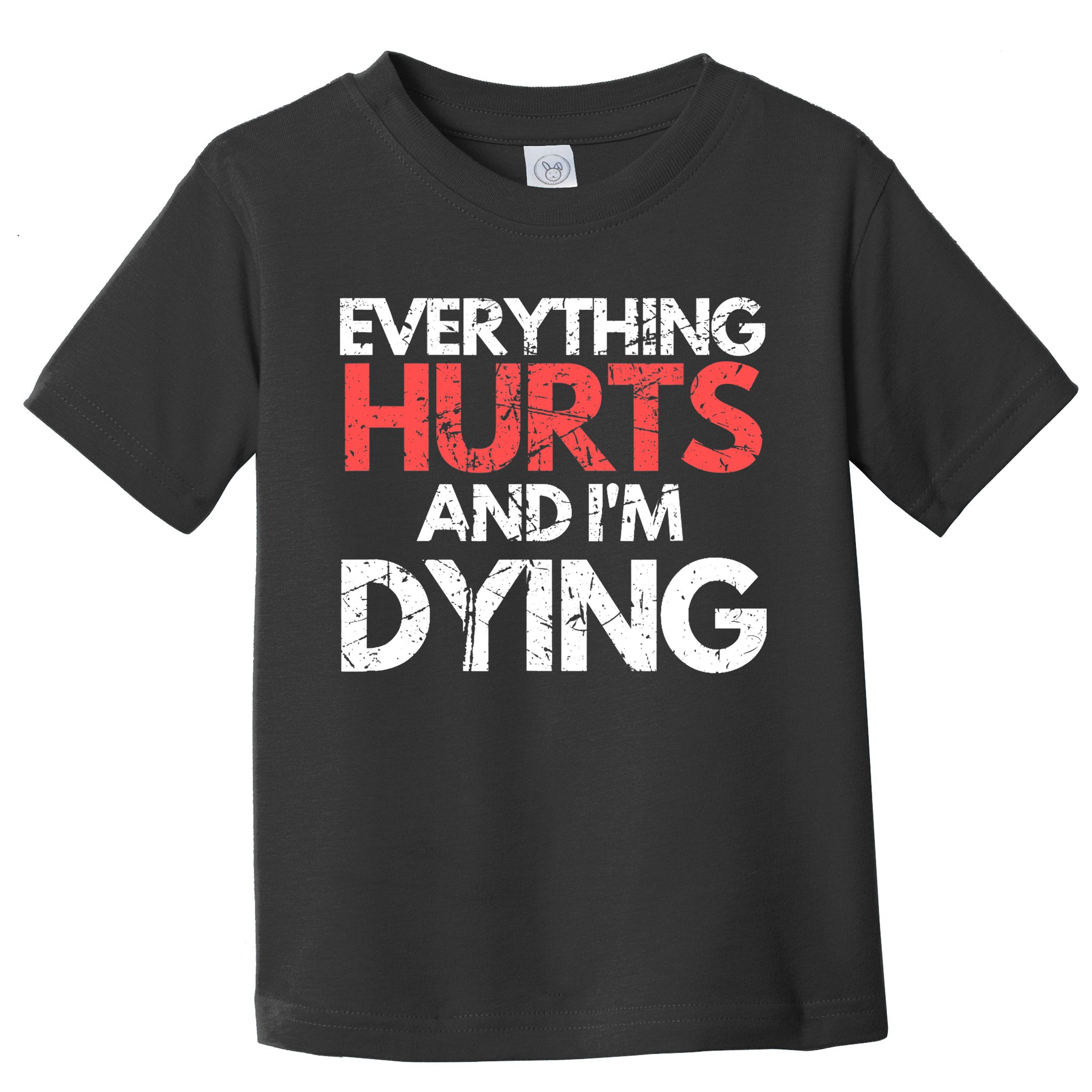 Funny Everything Hurts I'm Dying Fitness Workout Gym Wo Toddler T-Shirt