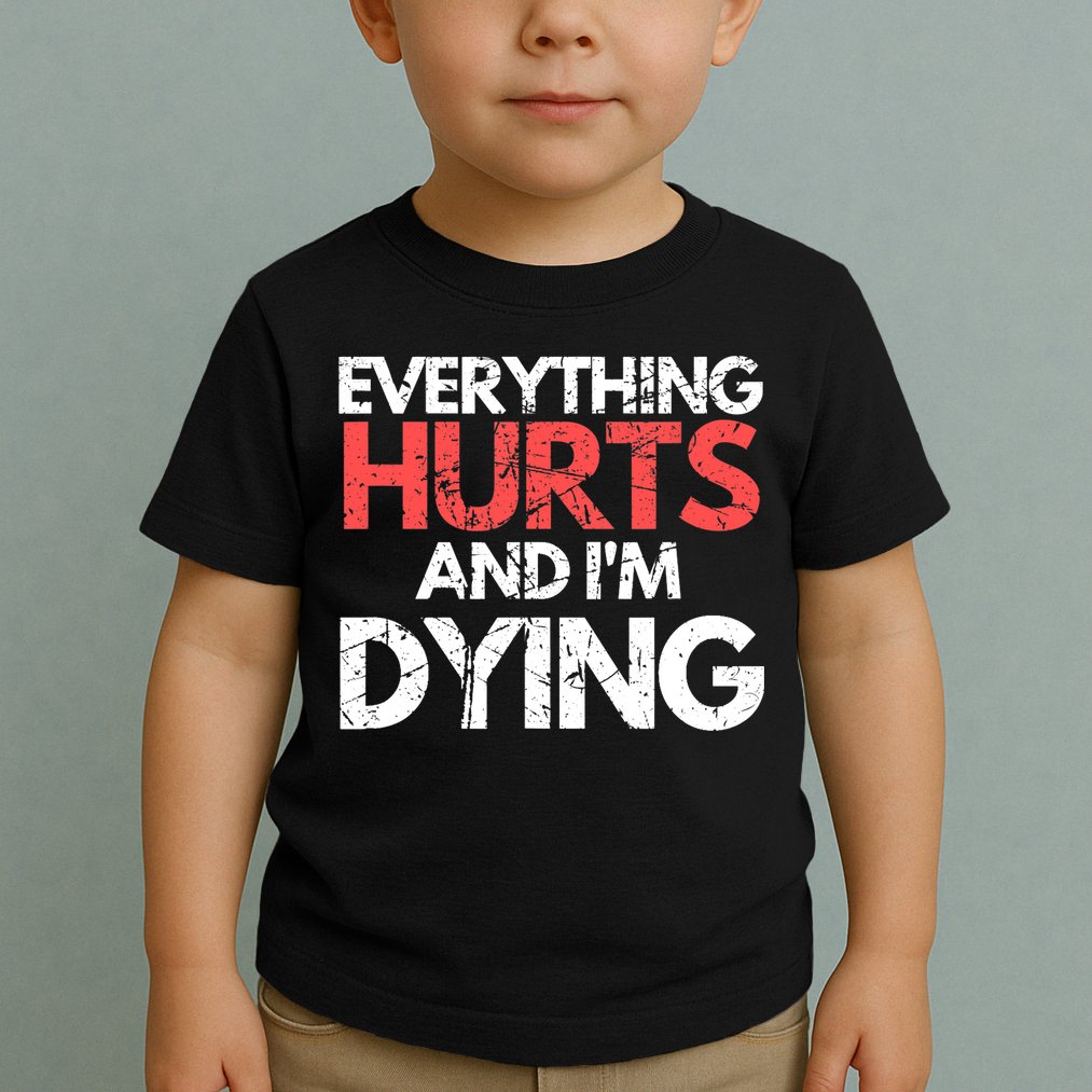Funny Everything Hurts I'm Dying Fitness Workout Gym Wo Toddler T-Shirt