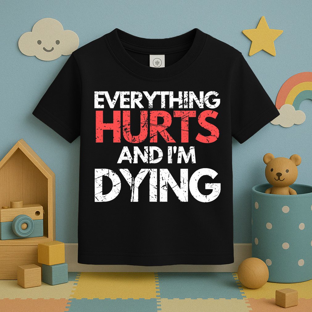 Funny Everything Hurts I'm Dying Fitness Workout Gym Wo Toddler T-Shirt