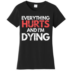 Funny Everything Hurts I'm Dying Fitness Workout Gym Wo Women's T-Shirt