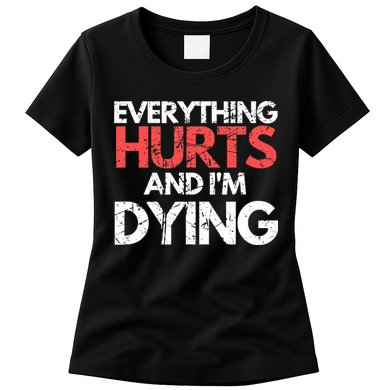 Funny Everything Hurts I'm Dying Fitness Workout Gym Wo Womens T-Shirt