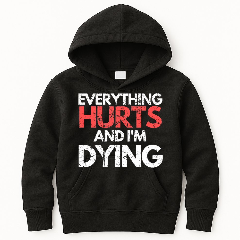 Funny Everything Hurts I'm Dying Fitness Workout Gym Wo Kids Hoodie