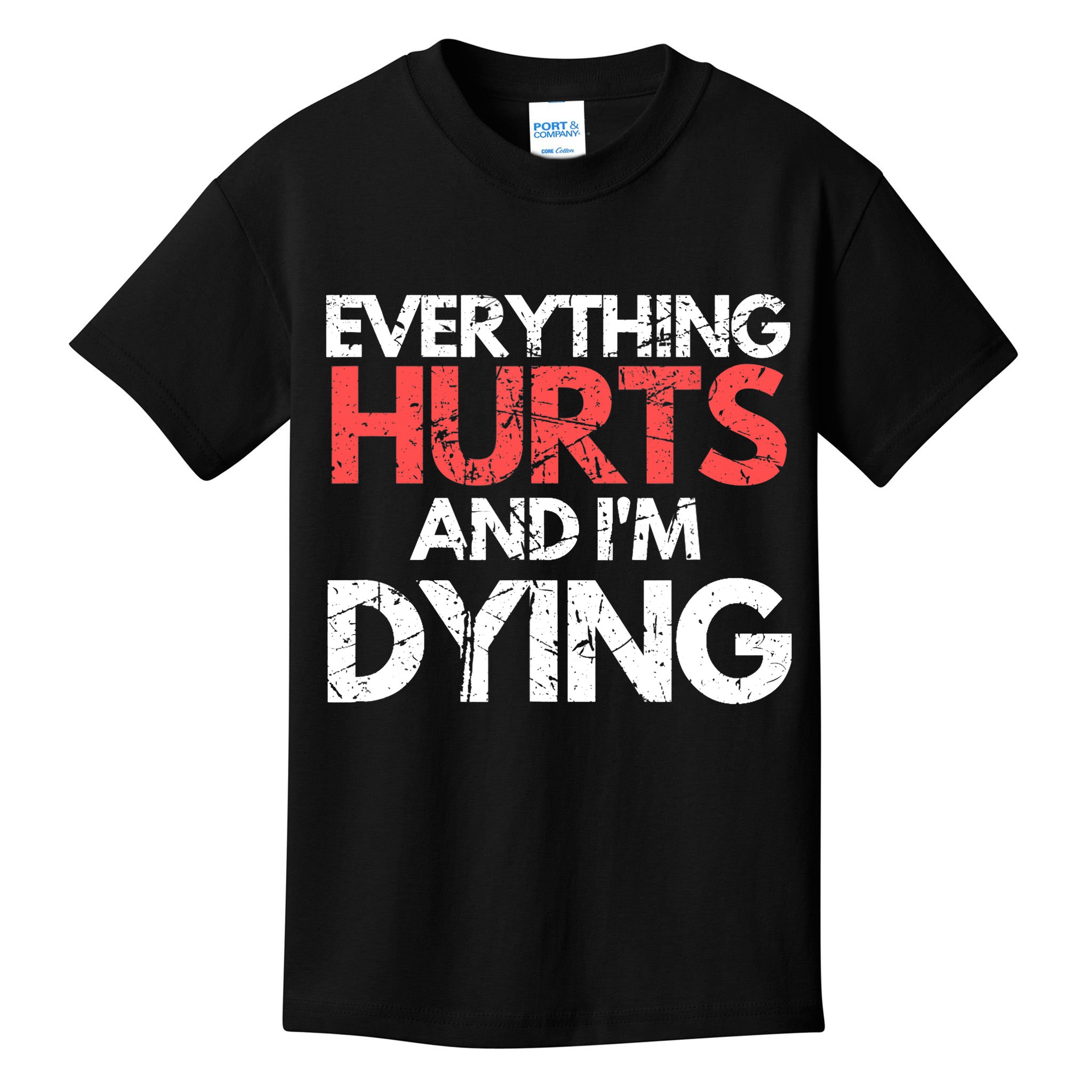 Funny Everything Hurts I'm Dying Fitness Workout Gym Wo Kids T-Shirt