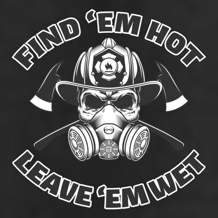 Find Em Hot Leave Em Wet Funny Firefighter Skull Gift Cool Comfort Performance Bucket Hat