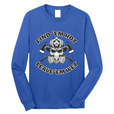 Find Em Hot Leave Em Wet Funny Firefighter Skull Gift Long Sleeve Shirt