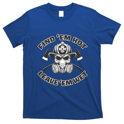 Find Em Hot Leave Em Wet Funny Firefighter Skull Gift T-Shirt