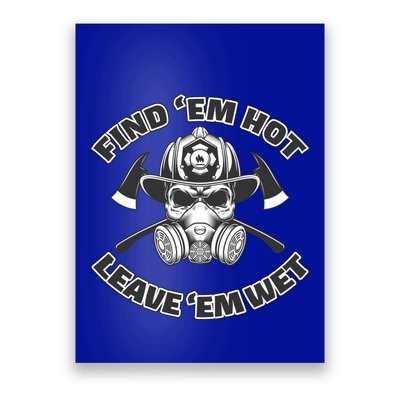 Find Em Hot Leave Em Wet Funny Firefighter Skull Gift Poster