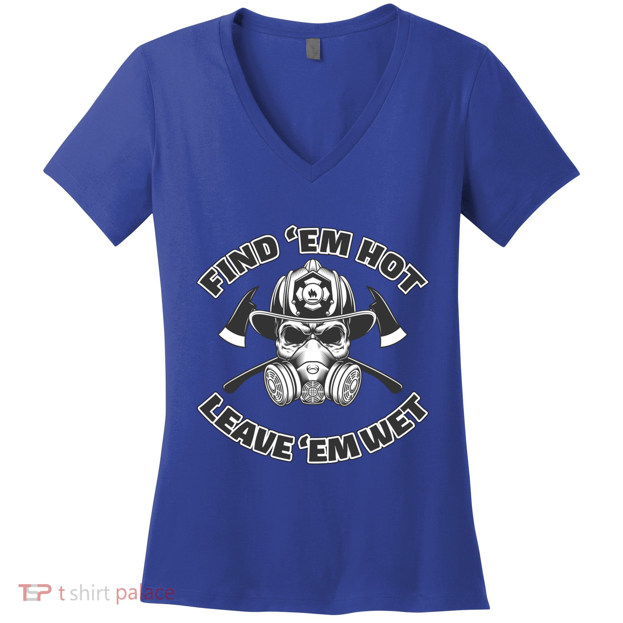 Find Em Hot Leave Em Wet Funny Firefighter Skull Gift Women's V-Neck T-Shirt
