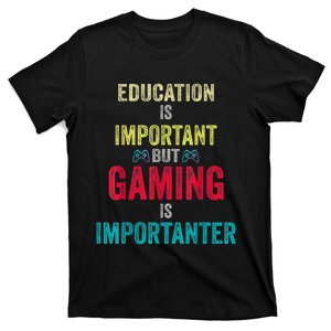 Funny Education Is Important But Gaming Is Importanter Gamer T-Shirt