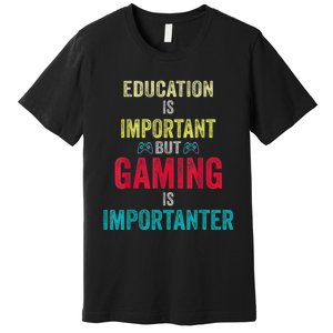 Funny Education Is Important But Gaming Is Importanter Gamer Premium T-Shirt