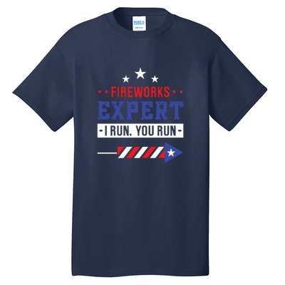 Fireworks Expert If I Run You Run Funny 4th Of July Gift Tall T-Shirt