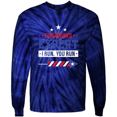 Fireworks Expert If I Run You Run Funny 4th Of July Gift Tie-Dye Long Sleeve Shirt