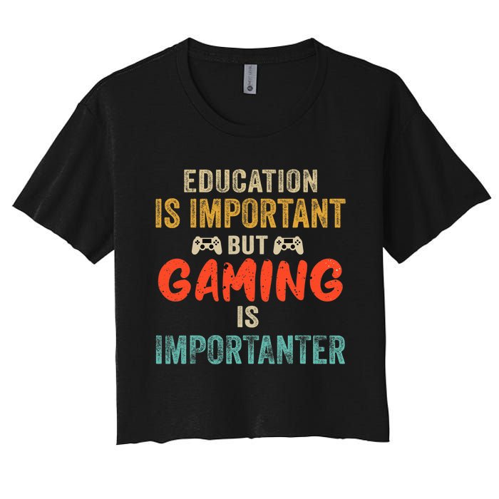 Funny Education Is Important But Gaming Is Importanter Gamer  Women's Crop Top Tee