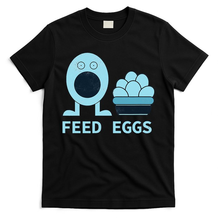Feed Eggs I Think You Should Leave T-Shirt
