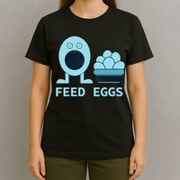 Feed Eggs I Think You Should Leave T-Shirt