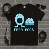 Feed Eggs I Think You Should Leave T-Shirt