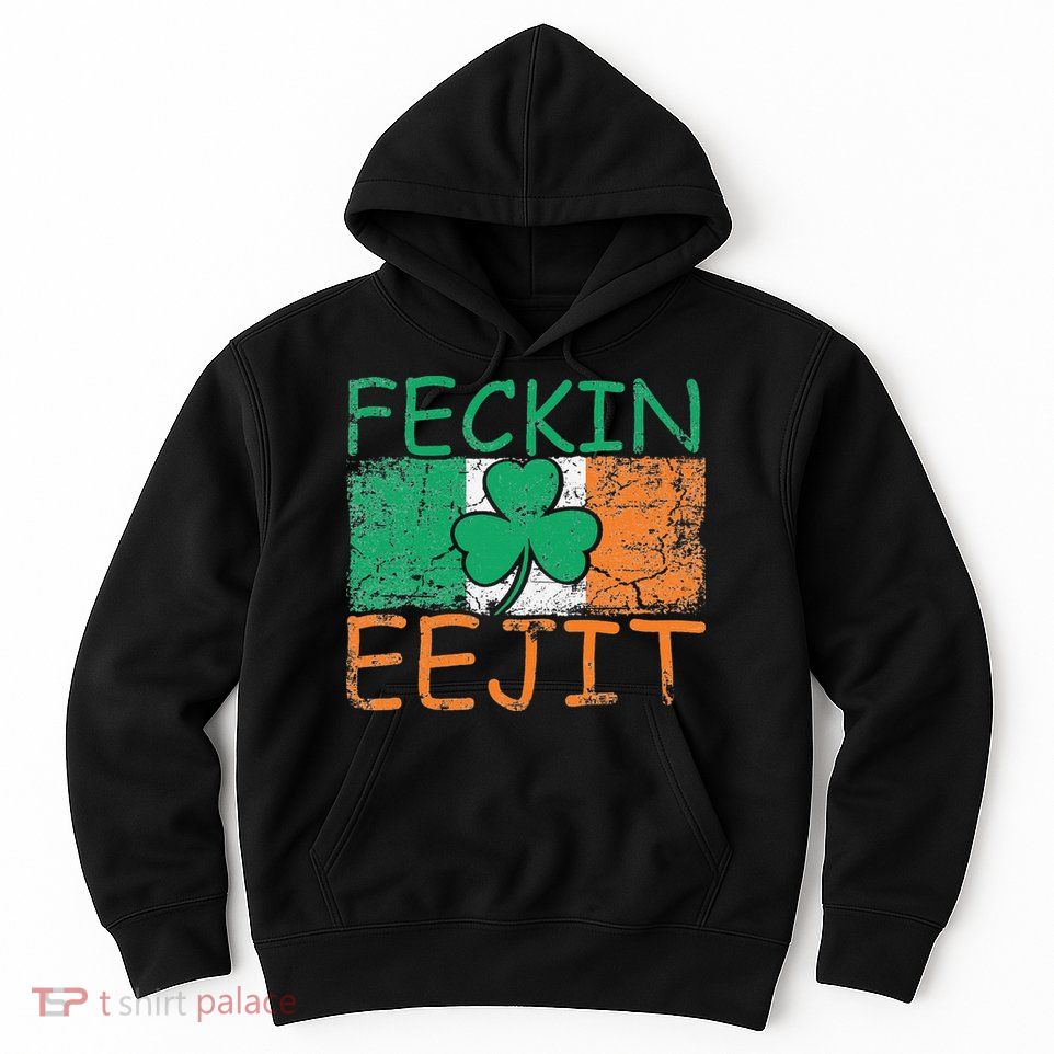 Feckin Eejit Ireland Irish Slang flag St Patricks Day Hoodie