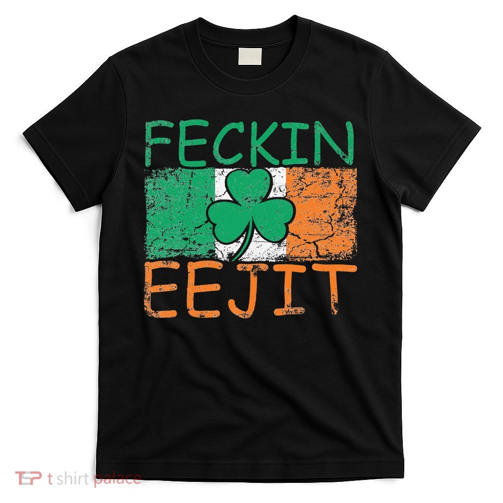 Feckin Eejit Ireland Irish Slang flag St Patricks Day T-Shirt
