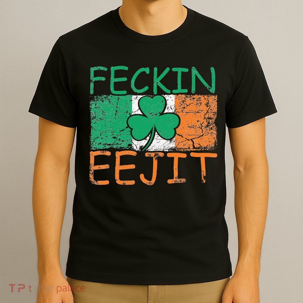 Feckin Eejit Ireland Irish Slang flag St Patricks Day T-Shirt