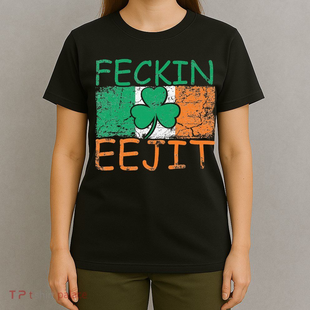 Feckin Eejit Ireland Irish Slang flag St Patricks Day T-Shirt