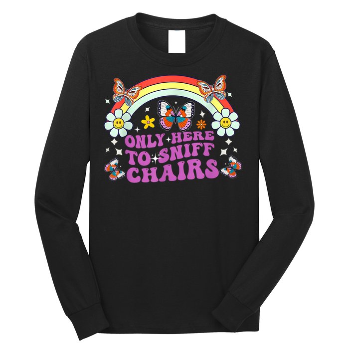 Funny Embarrassing Inappropriate Only Here To Sniff Chairs Long Sleeve Shirt